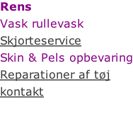 Rens  Vask rullevask  Skjorteservice  Skin & Pels opbevaring  Reparationer af tøj  kontakt